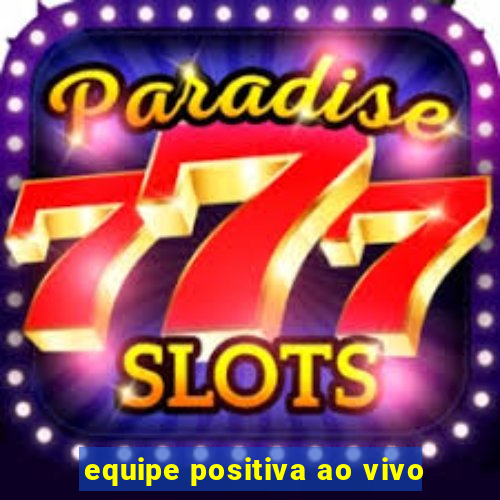 equipe positiva ao vivo